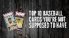 Top 10 Baseball Cards You Re Not Supposed To Have
