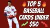 Top 5 Mlb Rookie Cards You Can Buy For Under 50